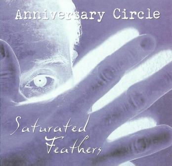 Anniversary Circle(UK) - Saturated Feathers CD