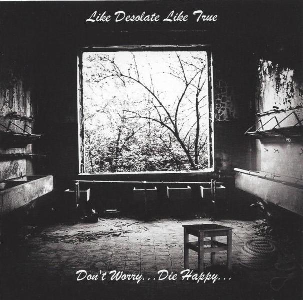 Like Desolate Like True(Fra) - Don't Worry...Die Happy CD
